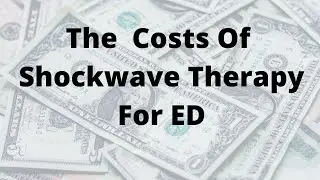 What Are The Costs Of Shockwave Therapy For ED