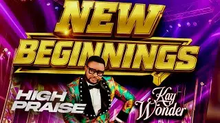 NEW BEGINNINGS || HIGH PRAISE || Kay Wonder || INVASION PRAISE CONCERT || MEDLEY Season 6