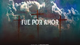 DEVOCIÓN FT MINISTERIO ADRIEL | FUE POR AMOR - VIDEO LYRIC (ADORACIÓN)