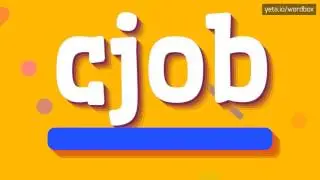 CJOB - HOW TO PRONOUNCE IT!?