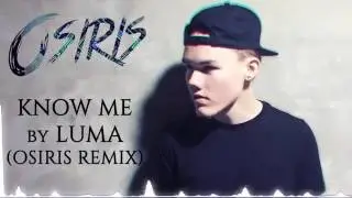 know me - luma (OSIRIS REMIX)