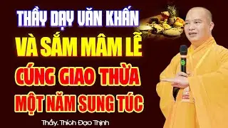 Nghe Thầy Dạy BÀI VĂN KHẤN & SẮM MÂM LỄ CÚNG GIAO THỪA Đầy Đủ Đúng Pháp, Gia Tiên Phù Hộ !