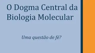 O Dogma Central da Biologia Molecular