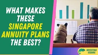 What Makes These Singapore Annuity Plans the Best?  | 🦖 #TheInvestingIguana EP116