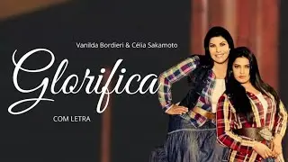 Vanilda Bordieri & C&eacute;lia Sakamoto (Bueno) - Glorifica - COM LETRA [ VIDEOLETRA ]