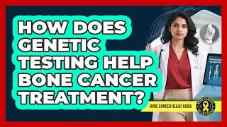 How Does Genetic Testing Help Bone Cancer Treatment?