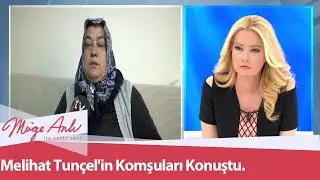 Melihat Tun&ccedil;el'in komşuları konuştu! - M&uuml;ge Anlı İle Tatlı Sert 18 Kasım 2020