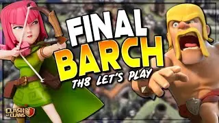 FINAL BARCH RAID!  TH8 LET'S PLAY