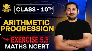 Class 10 Maths AP Exercise 5.3 | Sum of n Terms | Most Expected Questions 2025 | Concept Core