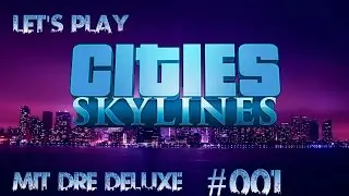 #001 Willkommen in Nerdern City Deluxe Let's Play Cities Skylines  [German Gameplay]