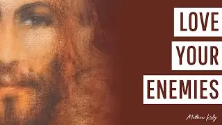 Love Your Enemies - Matthew Kelly - Difficult Teachings - Best Lent Ever