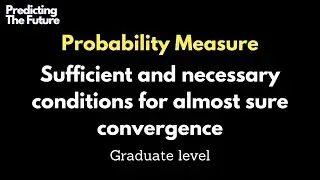 Sufficient and necessary conditions for Almost sure convergence