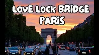 The Love Lock Bridge in Paris is a Great Place to Visit