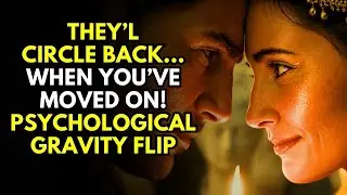 They’ll Circle Back    When You’ve Moved On   Psychological Gravity Flip
