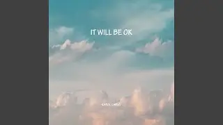 IT WILL BE OK