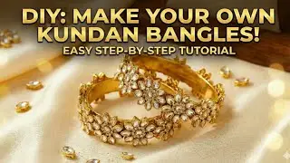 Easy Handmade Kundan Bangles for Festivals & Weddings | Step-by-Step Tutorial