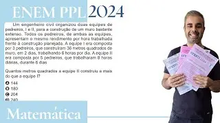 ENEM PPL 2024 - Um engenheiro civil organizou duas equipes de pedreiros I e II para a construção de