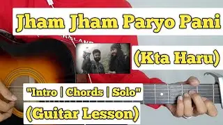 Jham Jham Paryo Pani - Kta Haru | Guitar Lesson | Intro | Chords & Solo | (With Tab)