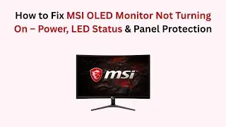 How to Fix MSI OLED Monitor Not Turning On &ndash; Power, LED Status & Panel Protection