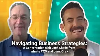 Navigating Business Strategies: A Conversation between JumpCrew and Jack Shade (Infinite CXO)