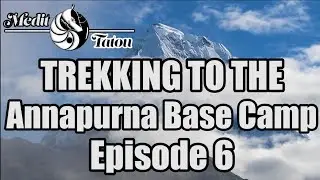 Trekking to the Annapurna Base Camp - Episode 6 [no eng sub]