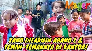 MAGER : ABANG L KENALAN DAN AJAK TETANGGA MAIN KE KANTOR!