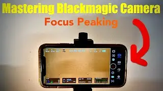 Mastering Blackmagic Camera Part 10: Focus Peaking