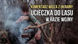 Ucieczka do lasu w razie wojny - komentarz widza z Ukrainy