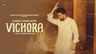 Vichora (Official Video) :Harsh Pandher | Reelformers | Latest Punjabi Songs 2022| Rehmat Production