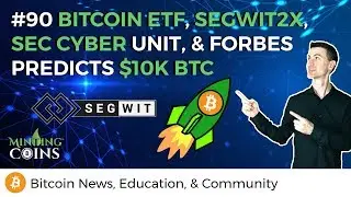 Bitcoin ETF, SegWit2X, SEC Cyber Unit, & Forbes Predicts $10K BTC