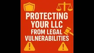 Protecting Your LLC from Legal Vulnerabilities