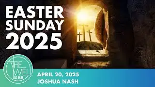 EASTER SUNDAY 2025 / Joshua Nash / The Well Los Osos