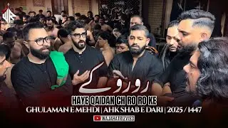 Haye Qaidan Ch Ro Ro Ke | Ghulaman e Mehdi | AHK Shab e Dari | 2025 / 1447