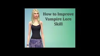 Sims 4 FAQ - How to Improve Vampire Lore Skill
