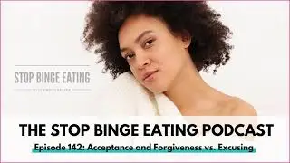 Ep #142: Acceptance and Forgiveness vs. Excusing