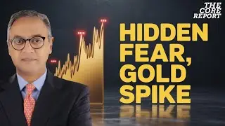 The Hidden Fear Behind Gold&rsquo;s Soaring Price | Govindraj Ethiraj | The Core Report | The Core