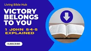 Victory in Jesus Christ |1 John 5:4-5 | Part 2