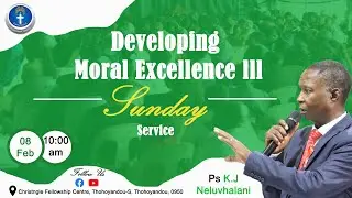 Developing Moral Excellence(Part 3) - Pastor KJ Neluvhalani