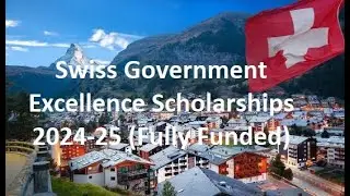 Swiss Government Excellence Scholarships 2024 25 Fully Funded