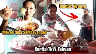 MAKAN SISA SEMBAYANGAN⁉️BANTU2 NYONYA BAWAIN MAKANAN‼️Cerita TKW Taiwan