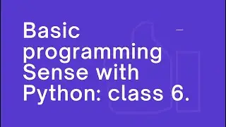 Basic Programming Sense with Python: Class 6