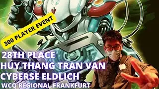 YUGIOH! WCQ REGIONAL FRANKFURT 28TH PLACE THANG T. CYBERSE ELDLICH DECKPROFILE // 300 PLAYER EVENT