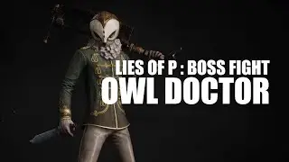 Lies of P - Owl Doctor Boss Fight