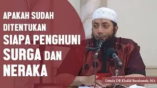 Apakah sudah ditentukan sejak dahulu siapa penghuni surga dan neraka? Ustadz DR Khalid Basalamah, MA