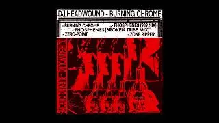 DJ HEADWOUND : BURNING CHROME [FULL EP]