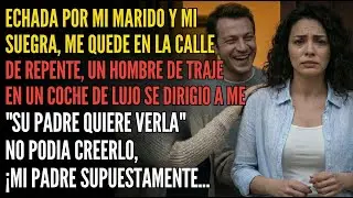 💔🏡Tras Ser Echada Por Mi Marido Y Mi Suegra, Un Hombre De Traje🕴️me Dijo Su Padre👑 Quiere Verla.😲