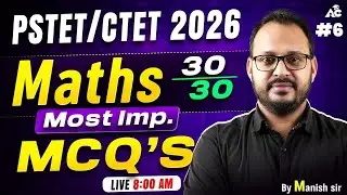 PSTET/CTET Exam Preparation 2026 | Maths Most Important MCQs | 30/30 Score | By Manish Sir