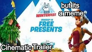 Fortnite Winterfest Has Arrived! Cinematic Trailer But its a Meme