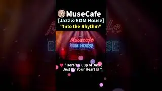 [Jazz & EDM] 💕&ldquo;Into the Rhythm&rdquo;#funkyjazz #MuseCafe #Jazz #music  #ClubJazz #DanceGroove #ClubMusic