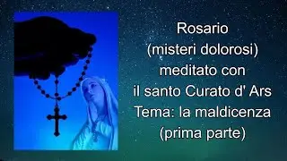 Rosario (misteri dolorosi) meditato con il santo Curato d'Ars